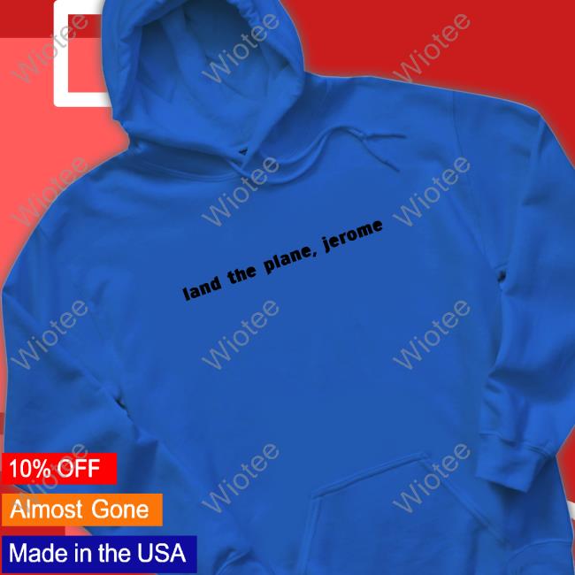 Chris Hayes Land The Plane Jerome Shirt Land The Plane Jerome Sweatshirt Chris Hayes