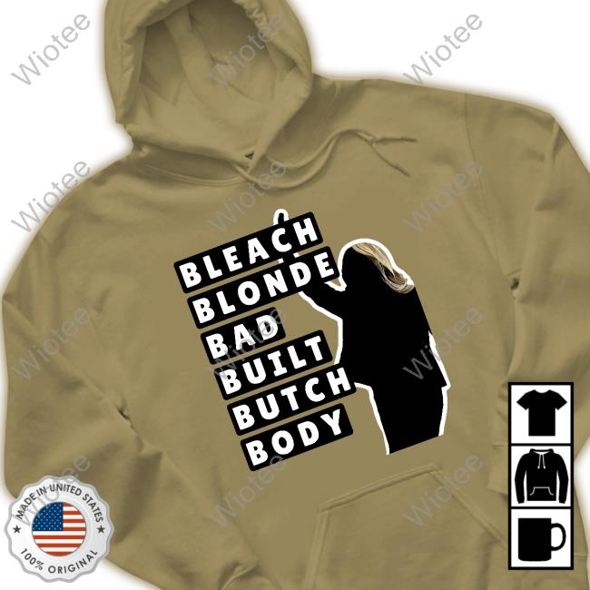 Bleach Blonde Bad Built Butch Body Shirt