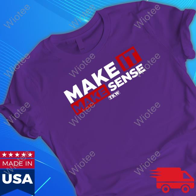 Make It Make Sense Tee Shirt Make It Make Sense Tee Shirt