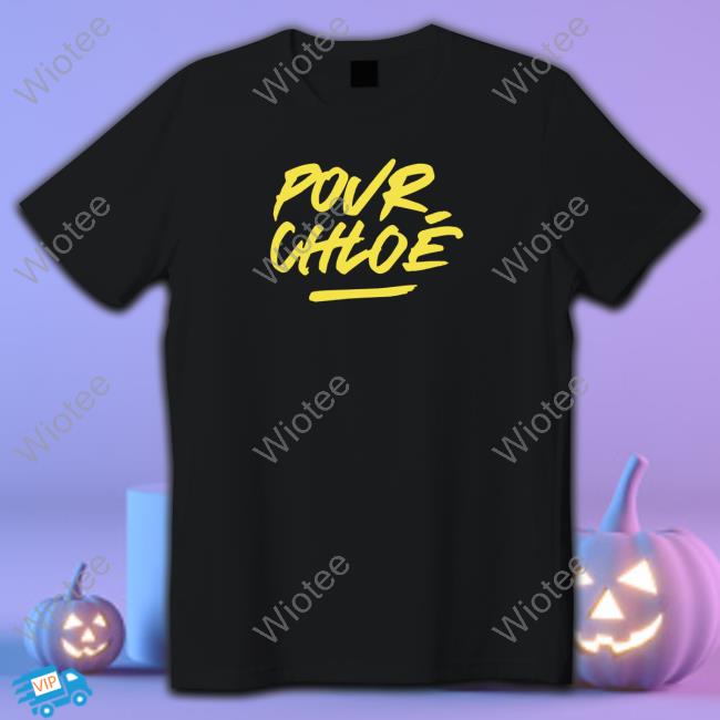 Official Pour Chloe Shirt Pour Chloe Hoodie