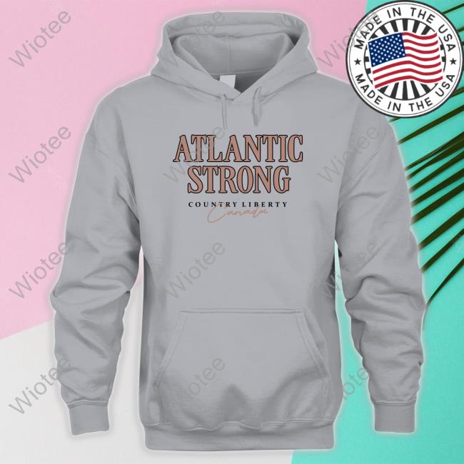 Official Atlantic Strong Canada Hoodie Official Country Liberty Atlantic Strong Canada Sweatshirt