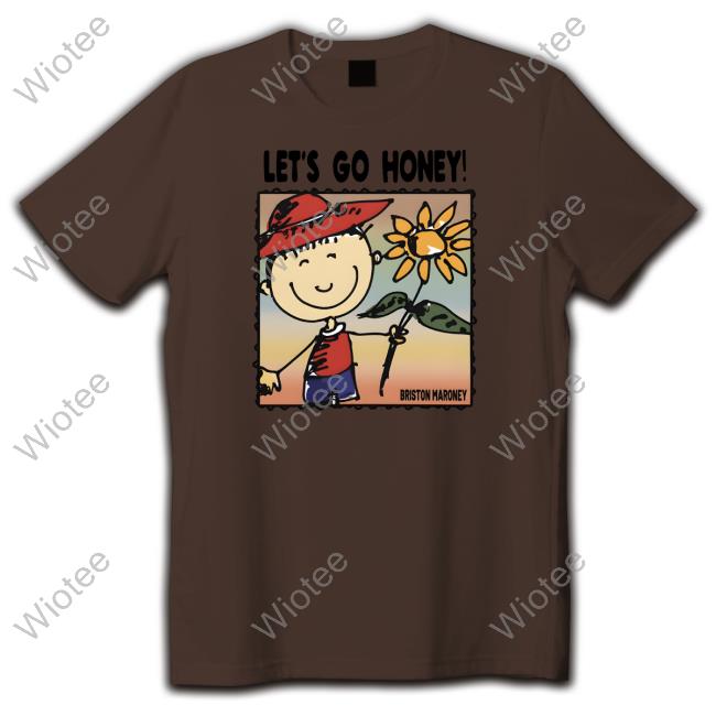 Official Briston Maroney Let's Go Honey Hoodies Official Briston Maroney Let's Go Honey T-Shirt