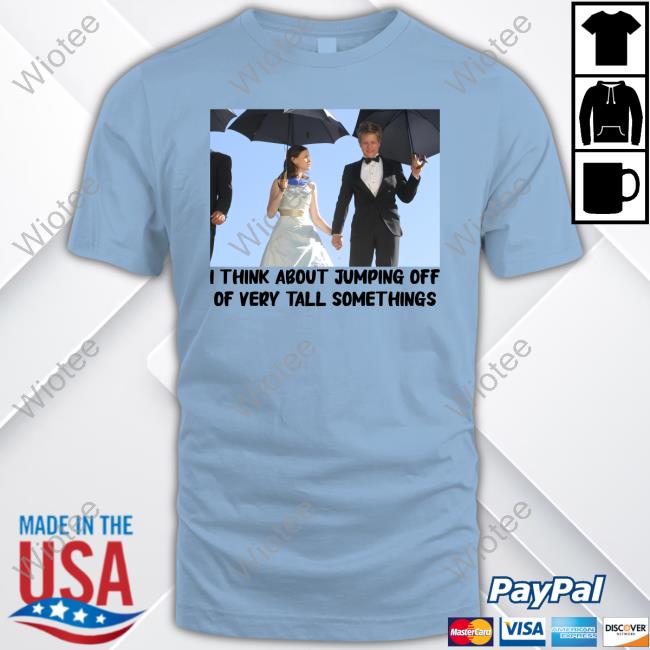 I Think About Jumping Off Of Very Tall Somethings Crewneck Sweatshirt You Jump, I Jump Top Rory Logan Hoodie