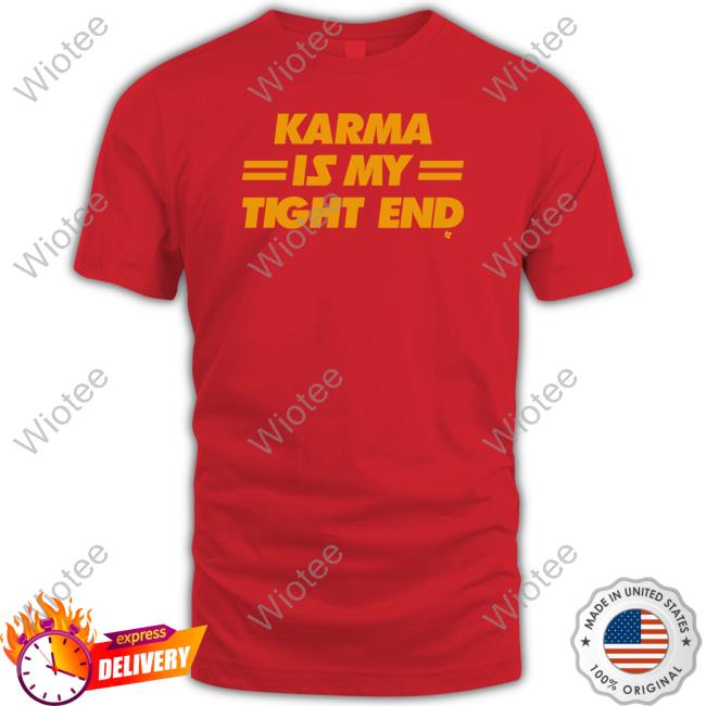 Karma Is My Tight End Shirt Red