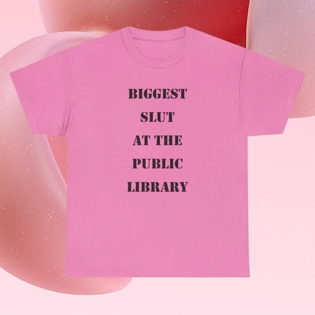Biggest Slut At The Public Library Tee