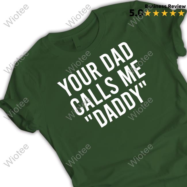 Your Dad Calls Me Daddy Tee Shirt foxglovefaun Your Dad Calls Me Daddy Sweatshirt