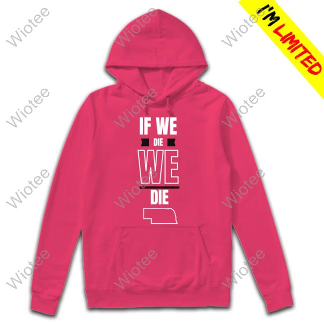 Husk Guys If We Die We Die Hoodie Official If We Die We Die Shirt