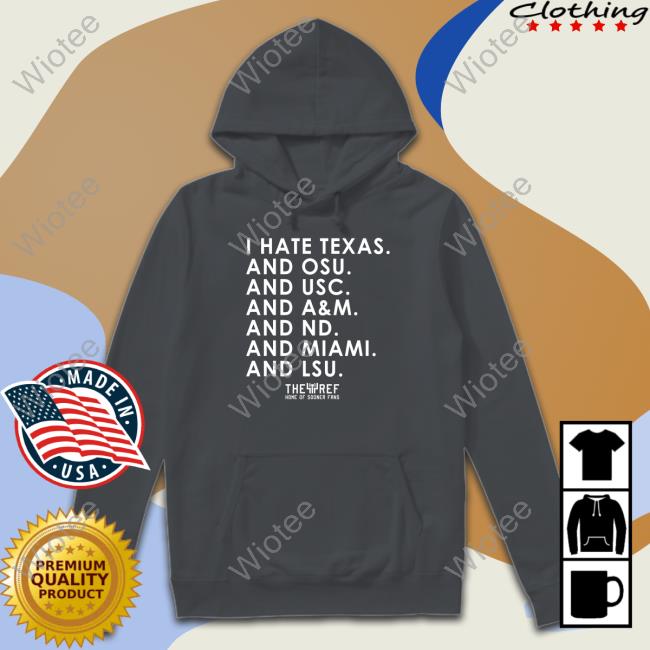 I Hate Texas And Osu And Usc And A&M And Nd And Miami And Lsu Sweatshirt