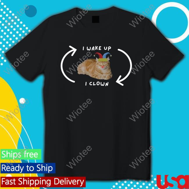 Weirdlilguys Merch Store I Wake Up I Clown Shirt New Weirdlilguys Merch Store I Wake Up I Clown Tshirt