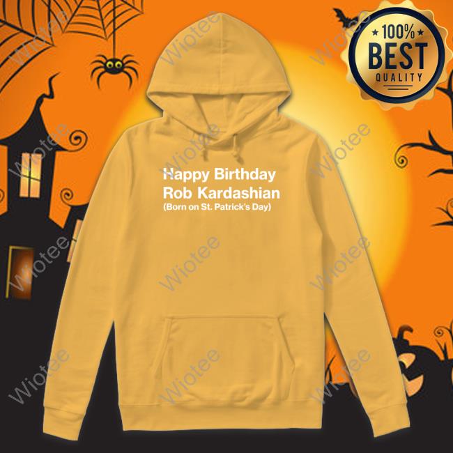 Official Barstool Sports Merch Happy Birthday Rob Kardashian Born On St Patrick’S Day Tee Barstool Sports Merch Happy Birthday Rob Kardashian Born On St Patrick’S Day T Shirt Feitelberg