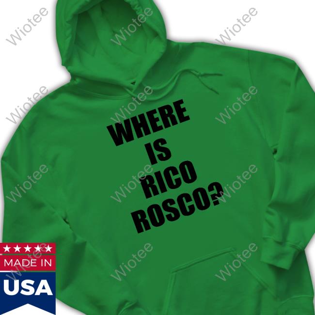 Official Where Is Rico Rosco Hoodie Barstoolsports Where Is Rico Rosco Sweatshirt Dave Portnoy