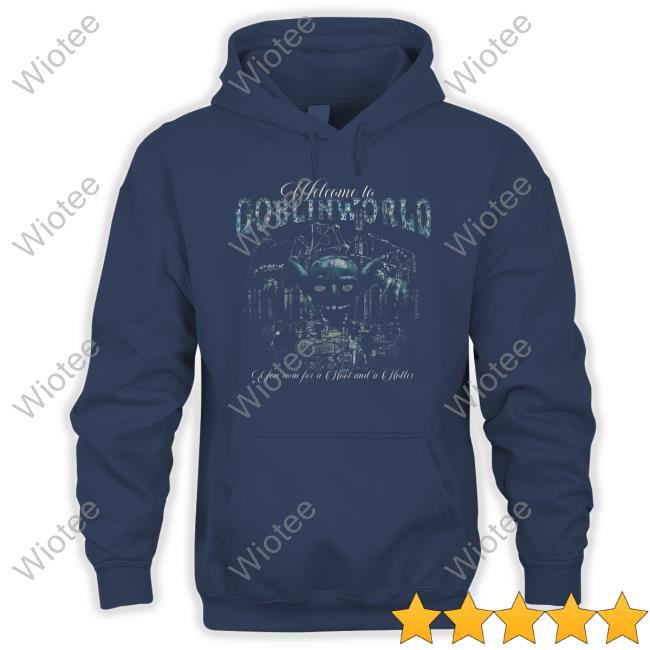Official Goblin 420 Goblinworld Welcome To Goblin World You're In For A Hoot And A Holler Shirt Goblinworld Welcome To Goblin World You're In For A Hoot And A Holler Long Sleeve Tee
