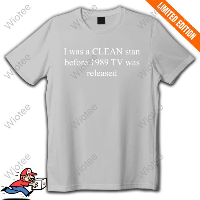 Swiftskingdomtv I Was A Clean Stan Before 1989 Tv Was Released Shirts I Was A Clean Stan Before 1989 Tv Was Released Crewneck Sweatshirt