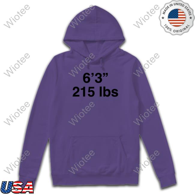 6'3" 215 Lbs Tee Official Shirts That Go Hard 6'3" 215 Lbs Shirt