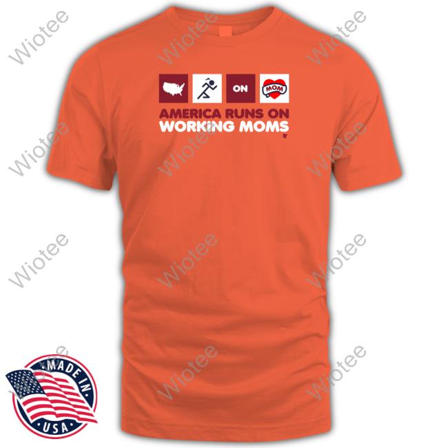 America Runs On Working Moms Shirt Breakingt America Runs On Working Moms Tee