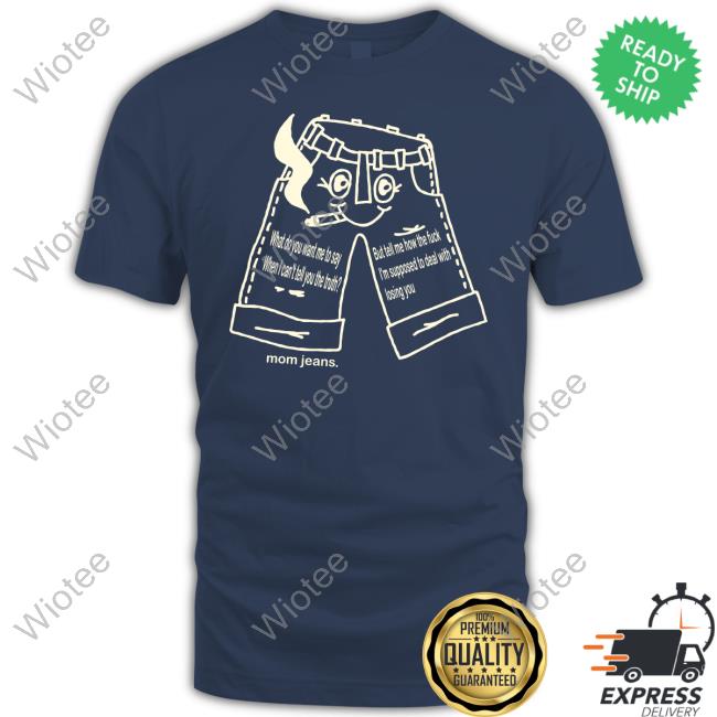 Official Mom Jeans Blue Jeans Tee Official Mom Jeans Merch Blue Jeans Hoodie