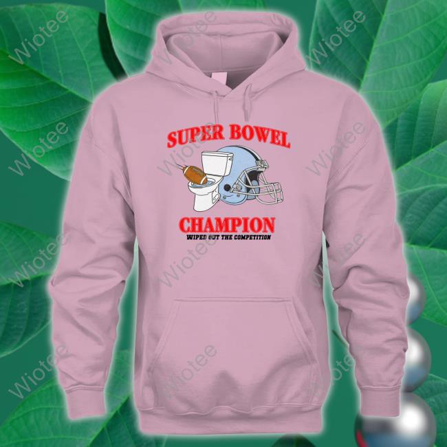 Super Bowel Champion Wiped Out The Competition T Shirt Super Bowel Champion Wiped Out The Competition T Shirt Shitheadsteve Merch