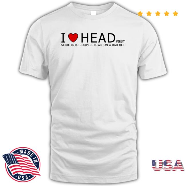 Sashuke25 I Love Head First Slide Into Cooperstown On A Bad Bet Tee Shirt