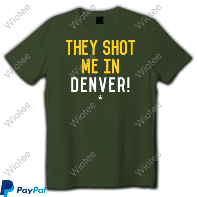 Pittsburgh Clothing Company Merch They Shot Me In Denver Tee