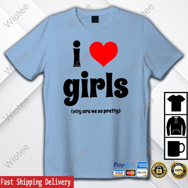 Official I Love Girls Shirt