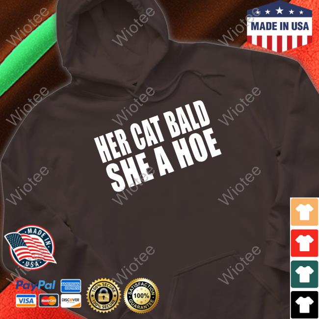 Her Cat Bald She A Hoe Tee Shirt Her Cat Bald She A Hoe Tee Shirt