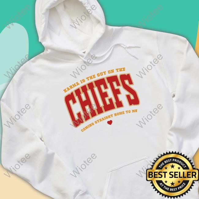 Official Wildpoppylanestudio Karma Is The Guy On The Chiefs Coming Straight Home To Me Shirt Wildpoppylanestudio Karma Is The Guy On The Chiefs Coming Straight Home To Me Hoodie