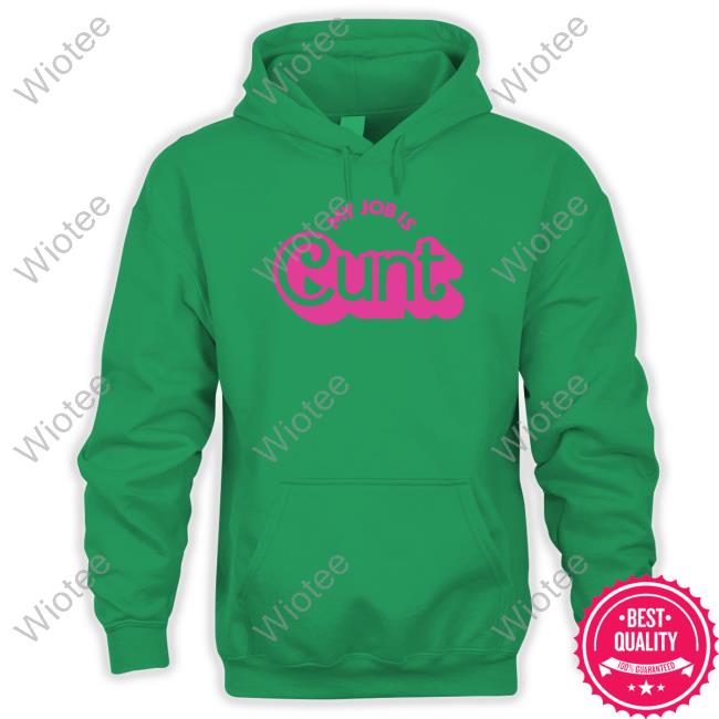 Official My Job Is Cunt Hoodie Pandershirts My Job Is Cunt T Shirt