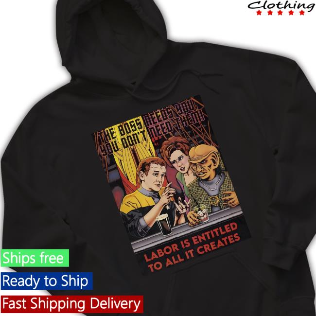 The Boss Needs You You Don't Need Them Shirt