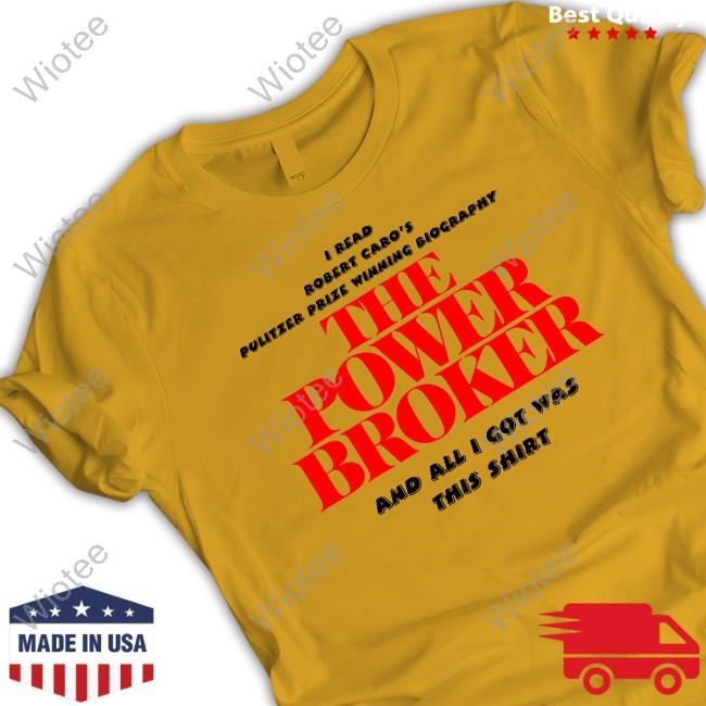 I Read Robert Caro's Pulitzer Prize Winning Biography The Power Broker T-Shirts I Read Robert Caro's Pulitzer Prize Winning Biography The Power Broker Tee