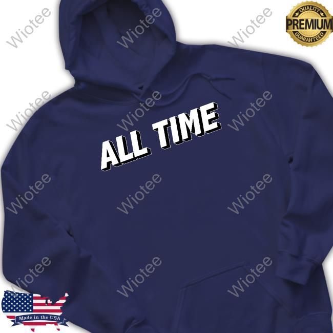 All Time TShirt All Time T Shirt