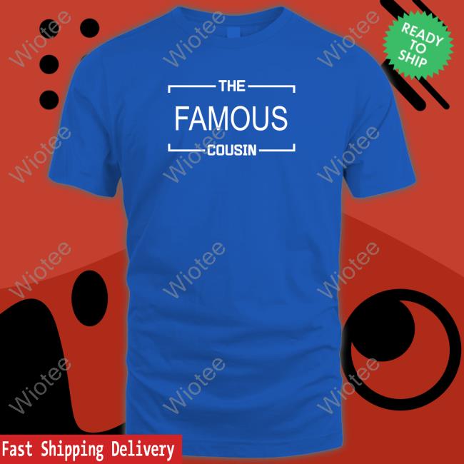 Official The Famous Cousin T Shirt Drake The Famous Cousin T Shirt