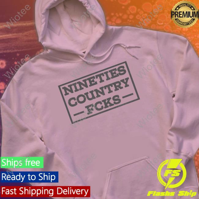 Nineties Country Fcks Sweatshirt Nineties Country Fcks Tee