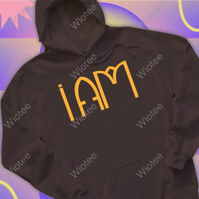 I Am Tee Shirt I Am Hoodie