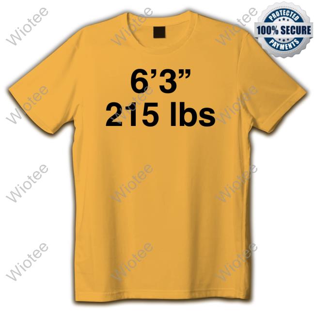 Official Shirts That Go Hard 6'3" 215 Lbs Shirt Goodshirts Merch