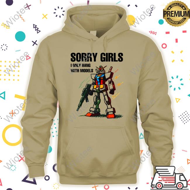 Official The Good Shirts Shop Merch Shirts That Go Hard Sorry Girls I Only Hang With Models Shirt New Official Shirts That Go Hard Sorry Girls I Only Hang With Models T-Shirt