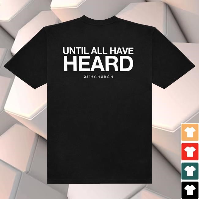 Official 2819 Church Merch Until All Have Heard Black New Shirt Official 2819 Church Merch Until All Have Heard Black Tee