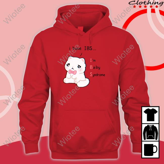 I Have Ibs I'm Baby Syndrome T Shirt I Have Ibs I'm Baby Syndrome T-Shirt