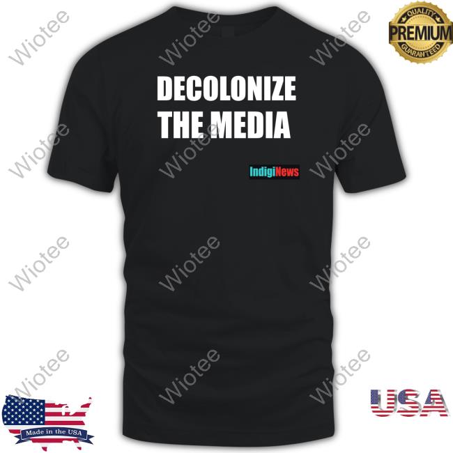 Decolonize The Media Indiginews Tee Shirt