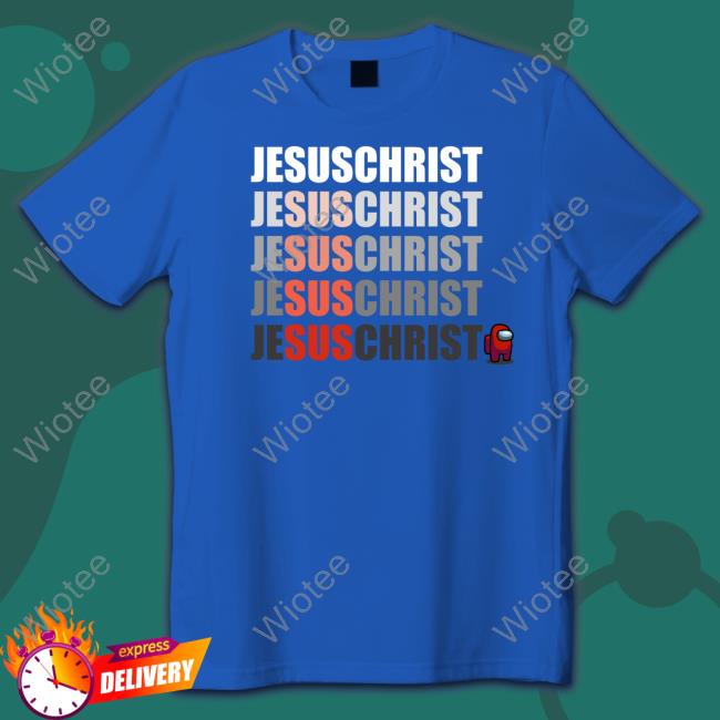 Jesus Christ Sus Among Us Tee Jesus Christ Sus Among Us T Shirts