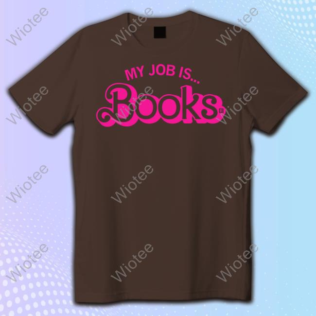 Kaitlyn Schiess My Job Is Books Shirt Kaitlyn Schiess My Job Is Books Shirt
