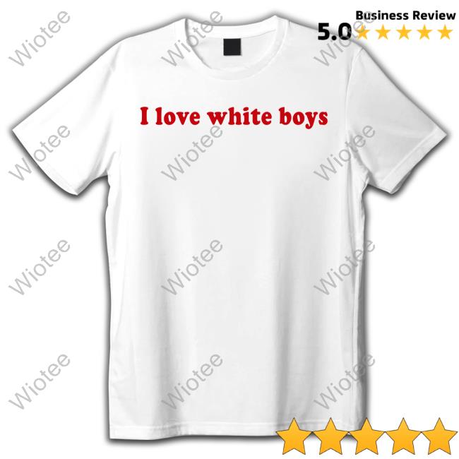 Official I Love White Boys Tee Shirt