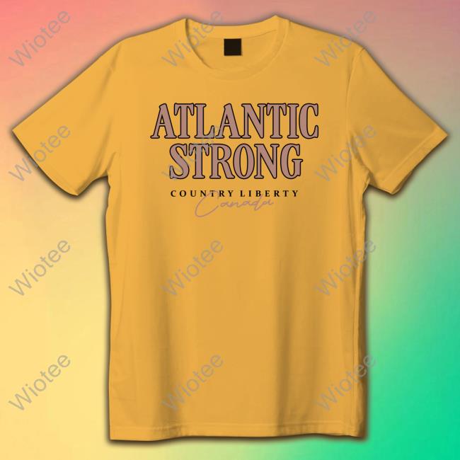 Official Country Liberty Atlantic Strong Canada Shirt