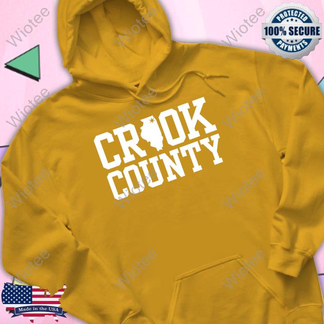Crook County Corrupt Shirt Crook Co Store Crook County Corrupt Hoodie