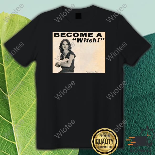 Yxakirves Become A Witch Shirt Become A Witch Yxakirves Tee Shirt
