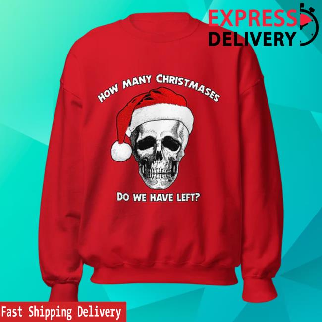 Thegoodshirts Merch How Many Christmases Do We Have Left Christmas Long Sleeve T Shirt