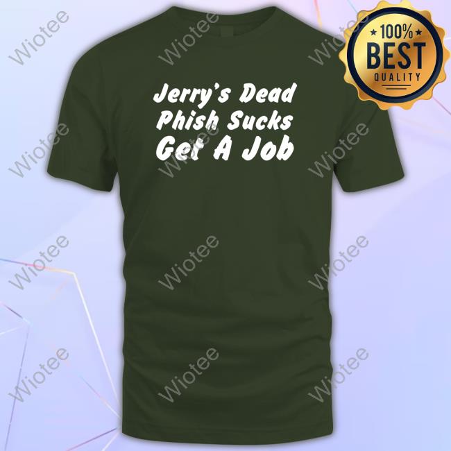 Jerry's Dead Phish Sucks Get A Job T-Shirt