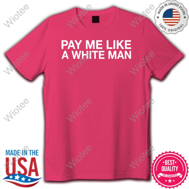 Official Obvious Shirts Shop Pay Me Like A White Man Long Sleeve Tee