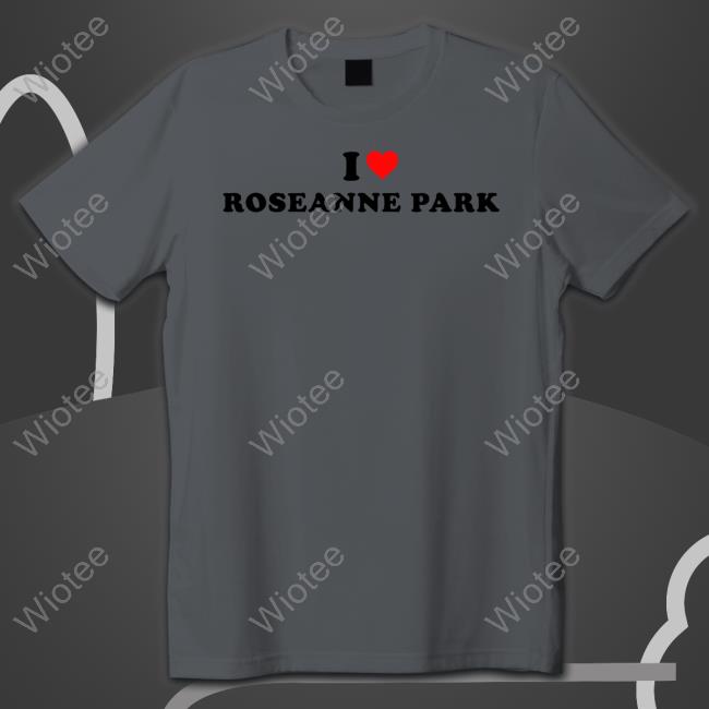 Colourmeblue99 I Love Roseanne Park Tee Colourmeblue99 I Love Roseanne Park Sweatshirt