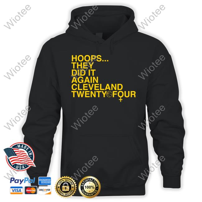 Hoops They Did It Again Cleveland Basketball Twenty Four Hoodie Hoops They Did It Again Cleveland Basketball Twenty Four T Shirt