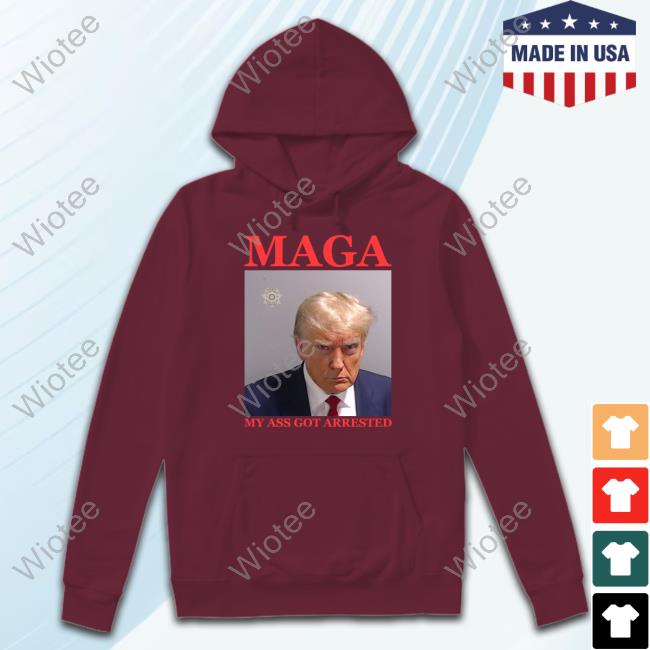 Official Maga My Ass Got Arrested (Trump Mugshot) Tee Shirt Maga My Ass Got Arrested (Trump Mugshot) T Shirt